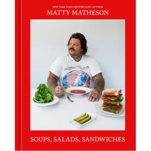 Matty Matheson: Soups, Salads, Sandwiches